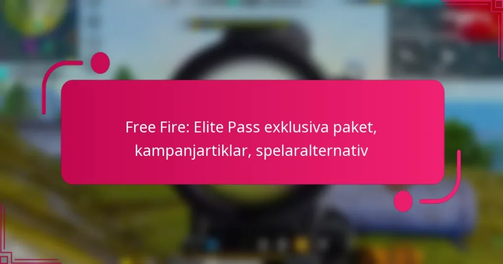 Free Fire: Elite Pass exklusiva paket, kampanjartiklar, spelaralternativ