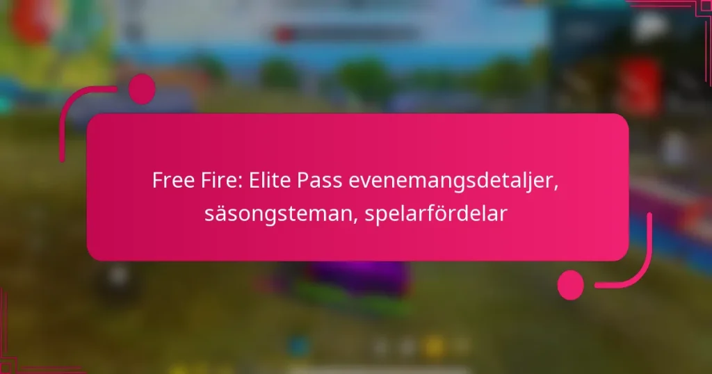 Free Fire: Elite Pass evenemangsdetaljer, säsongsteman, spelarfördelar