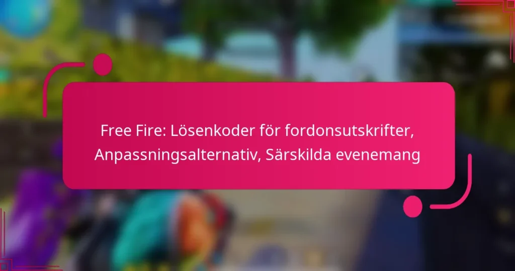 Free Fire: Lösenkoder för fordonsutskrifter, Anpassningsalternativ, Särskilda evenemang
