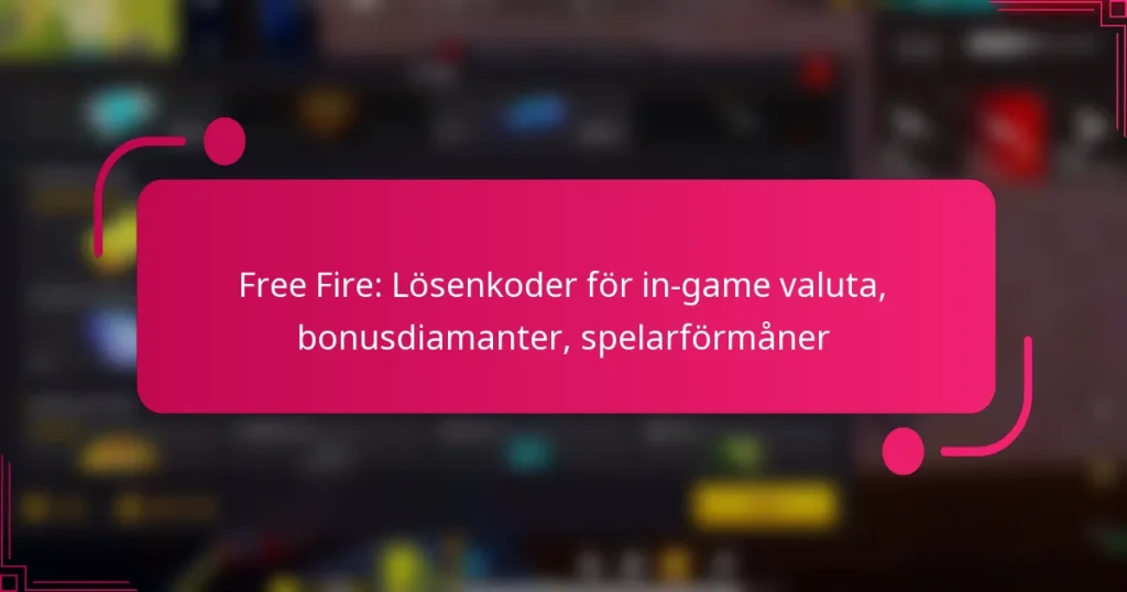 Free Fire: Lösenkoder för in-game valuta, bonusdiamanter, spelarförmåner