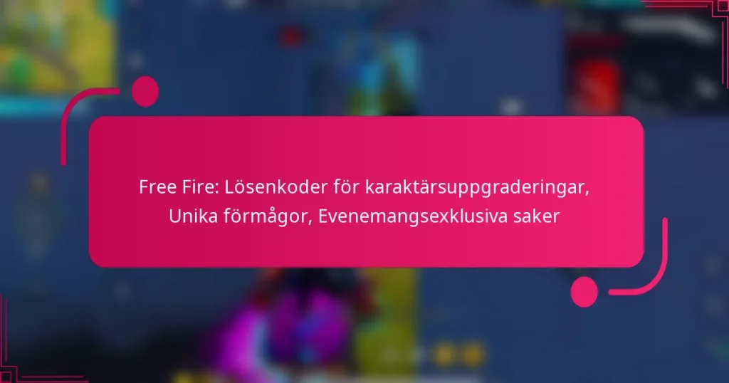 Free Fire: Lösenkoder för karaktärsuppgraderingar, Unika förmågor, Evenemangsexklusiva saker