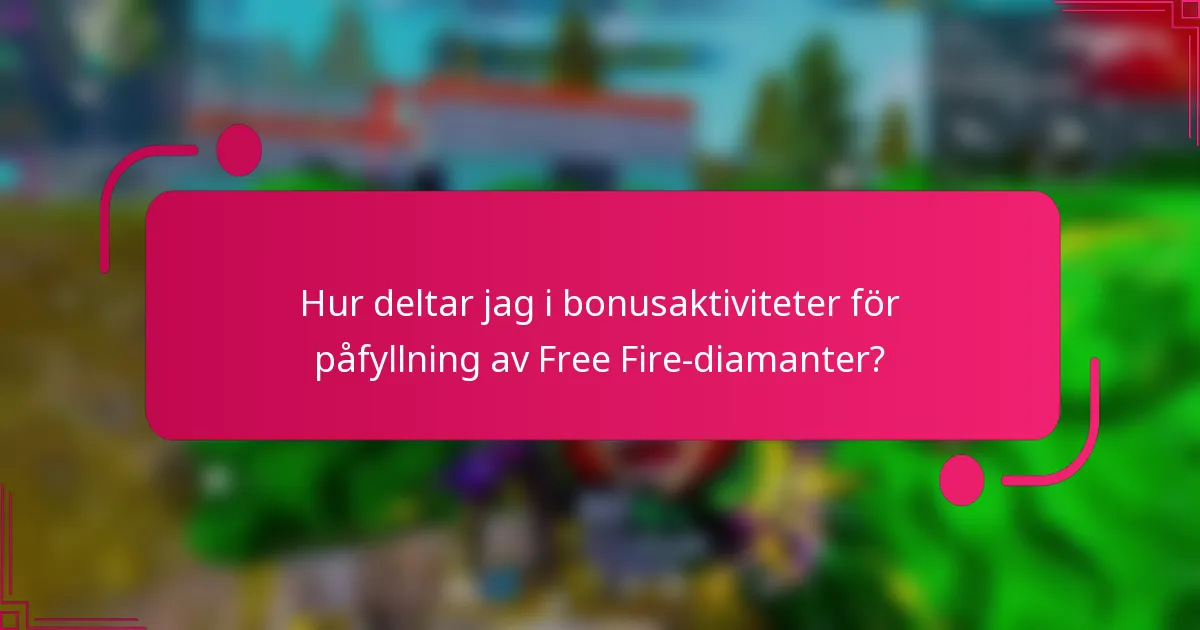 Hur deltar jag i bonusaktiviteter för påfyllning av Free Fire-diamanter?