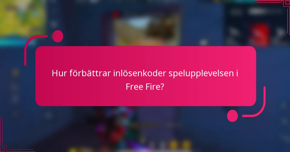 Hur förbättrar inlösenkoder spelupplevelsen i Free Fire?