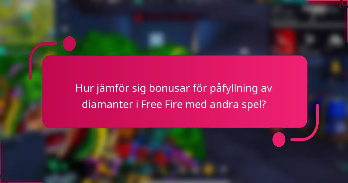 Hur jämför sig bonusar för påfyllning av diamanter i Free Fire med andra spel?