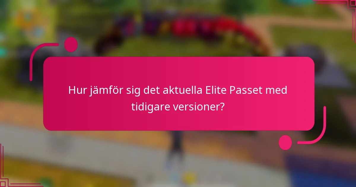 Hur jämför sig det aktuella Elite Passet med tidigare versioner?