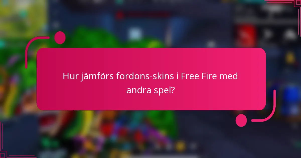 Hur jämförs fordons-skins i Free Fire med andra spel?