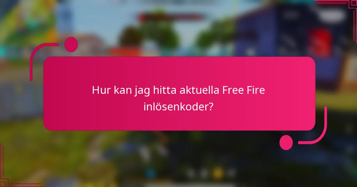Hur kan jag hitta aktuella Free Fire inlösenkoder?