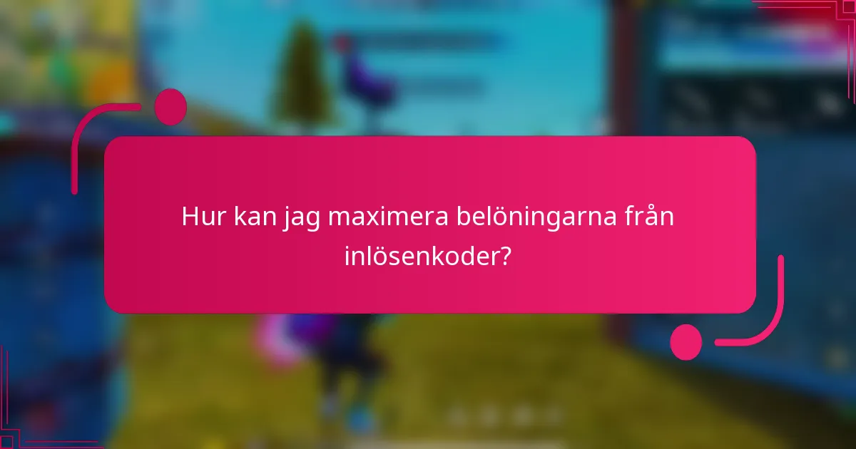 Hur kan jag maximera belöningarna från inlösenkoder?