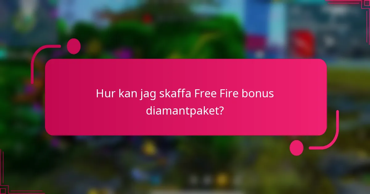 Hur kan jag skaffa Free Fire bonus diamantpaket?