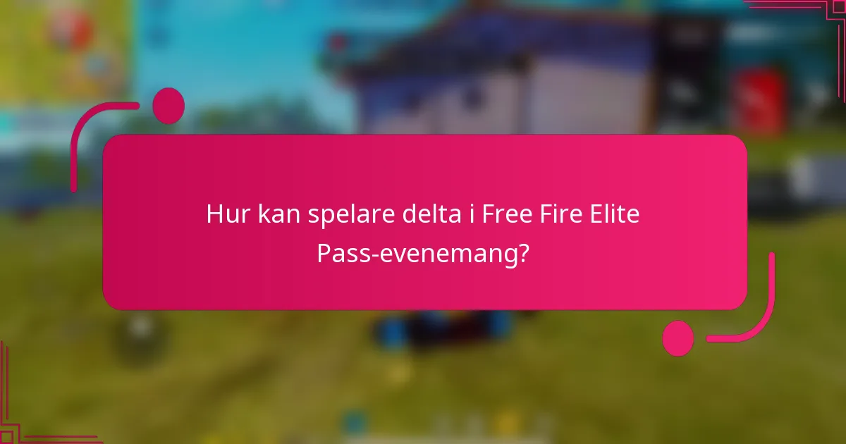 Hur kan spelare delta i Free Fire Elite Pass-evenemang?