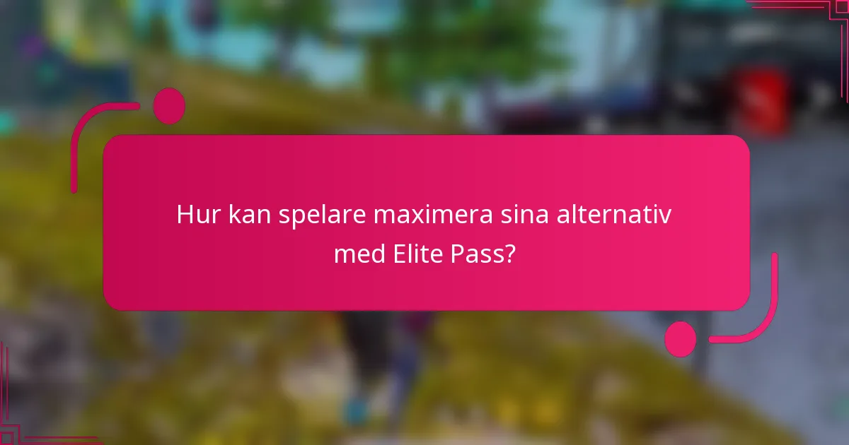 Hur kan spelare maximera sina alternativ med Elite Pass?