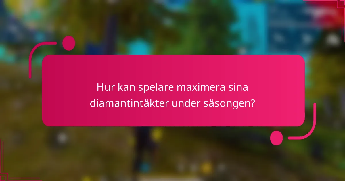 Hur kan spelare maximera sina diamantintäkter under säsongen?