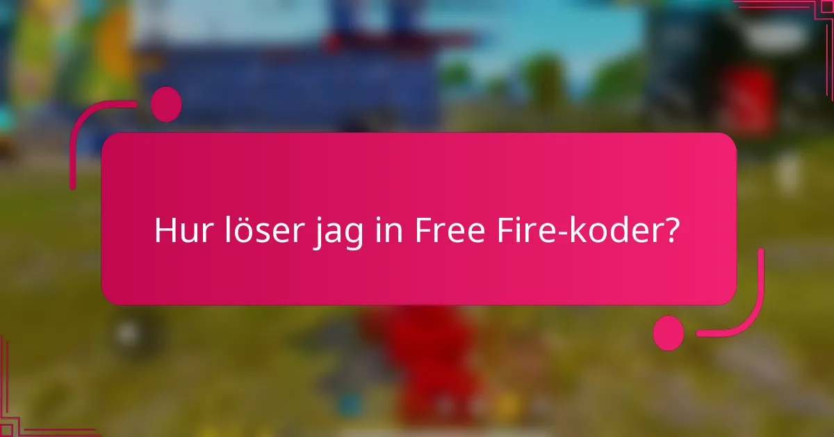 Hur löser jag in Free Fire-koder?