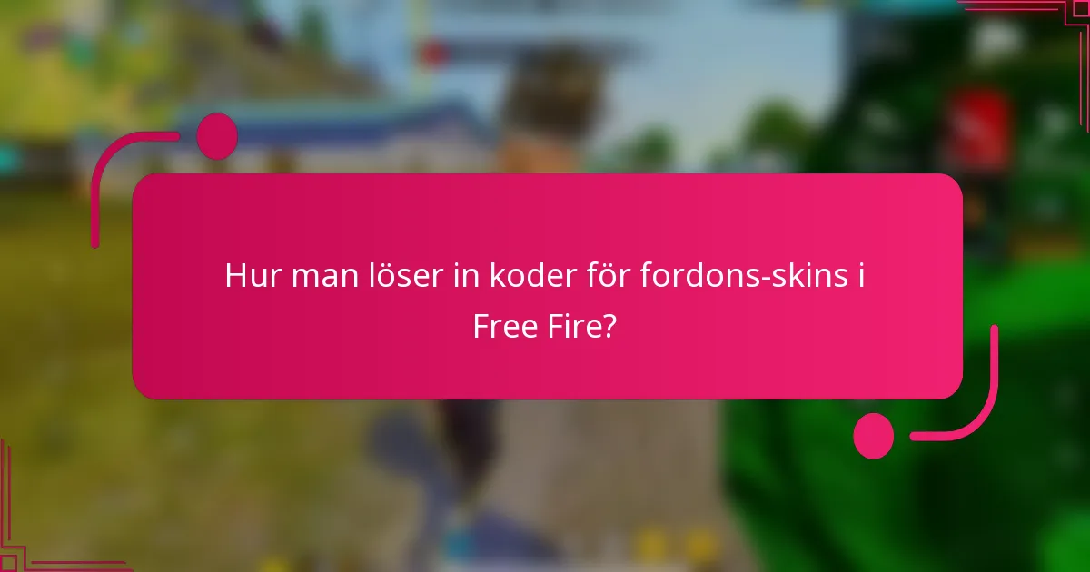Hur man löser in koder för fordons-skins i Free Fire?