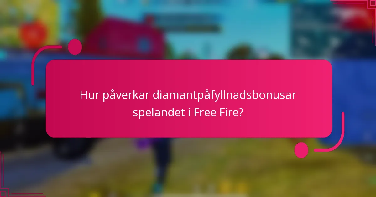 Hur påverkar diamantpåfyllnadsbonusar spelandet i Free Fire?