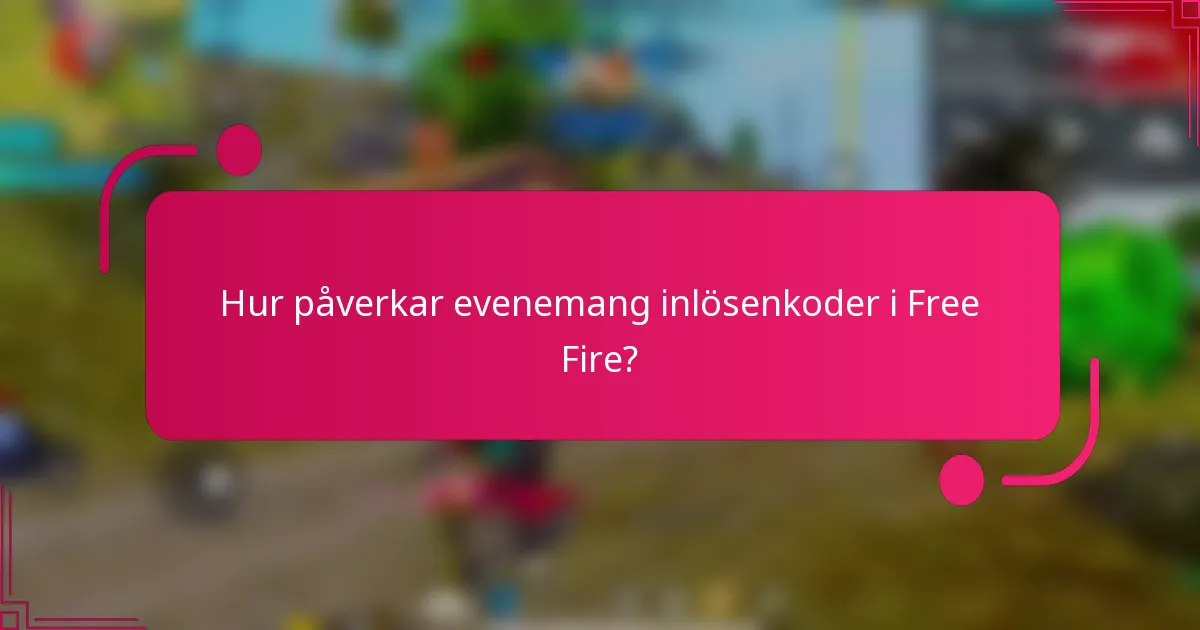 Hur påverkar evenemang inlösenkoder i Free Fire?