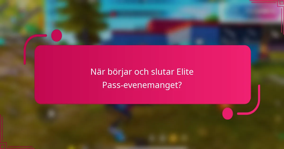 När börjar och slutar Elite Pass-evenemanget?