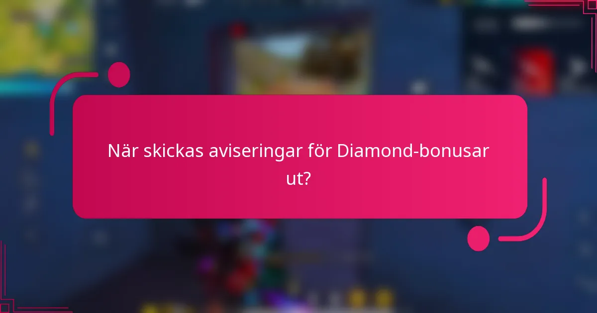 När skickas aviseringar för Diamond-bonusar ut?