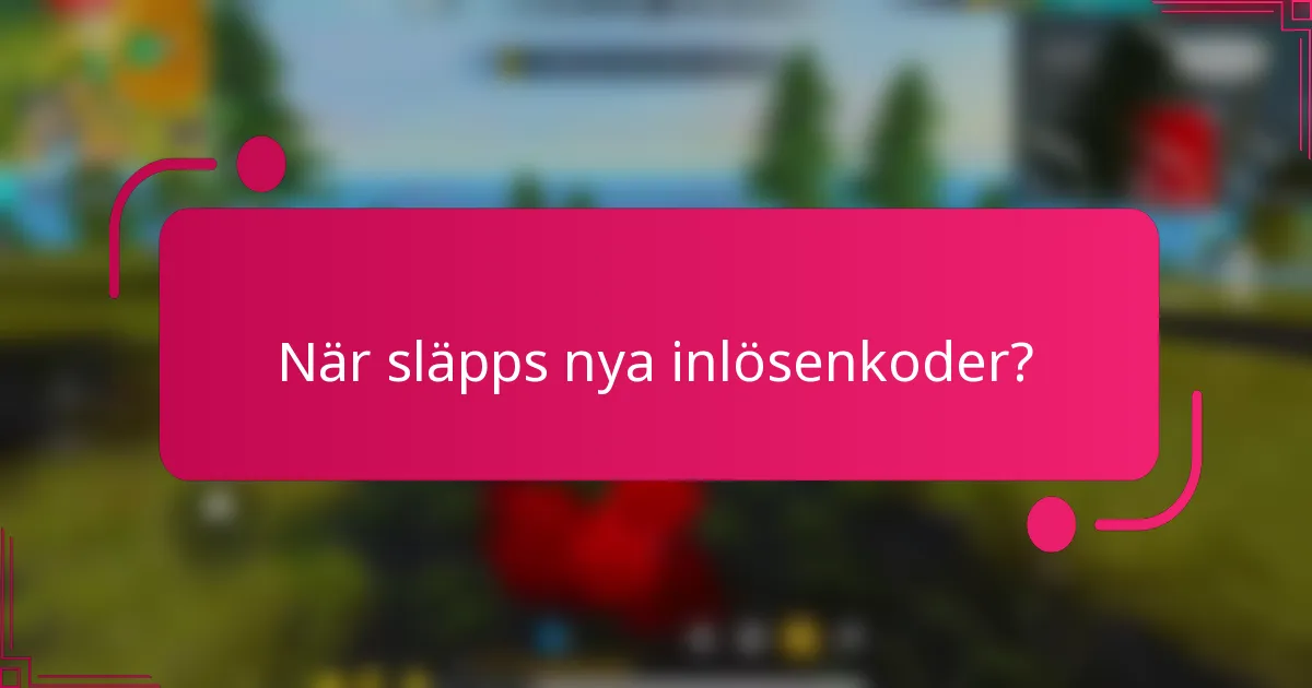När släpps nya inlösenkoder?