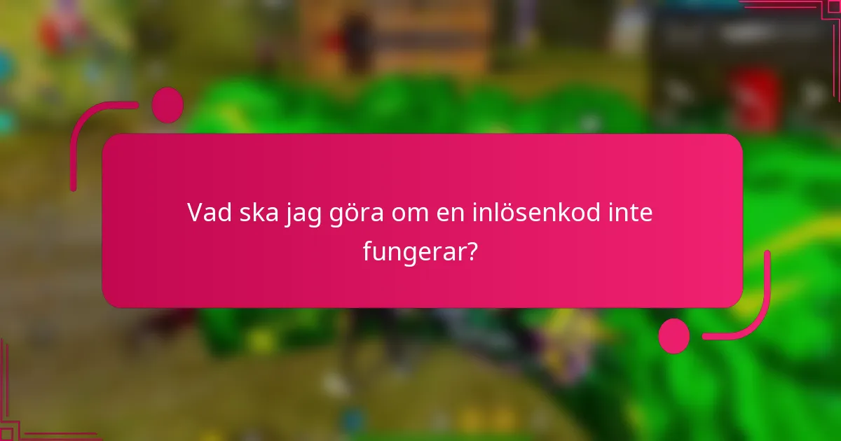 Vad ska jag göra om en inlösenkod inte fungerar?
