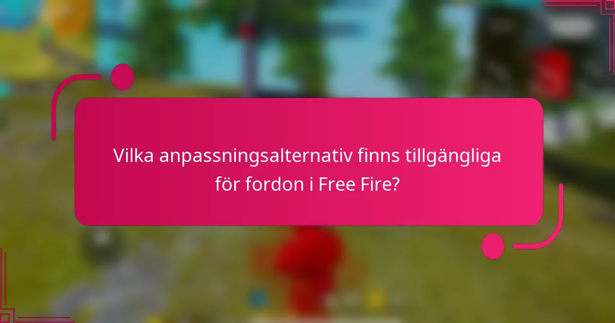 Vilka anpassningsalternativ finns tillgängliga för fordon i Free Fire?