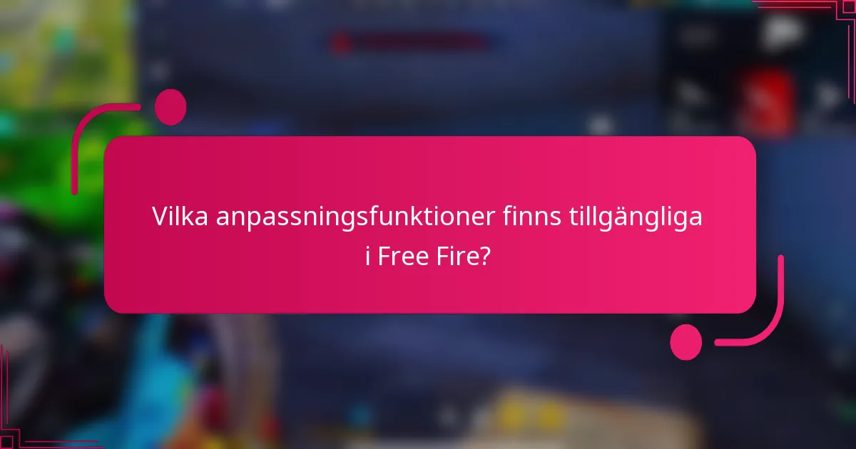 Vilka anpassningsfunktioner finns tillgängliga i Free Fire?