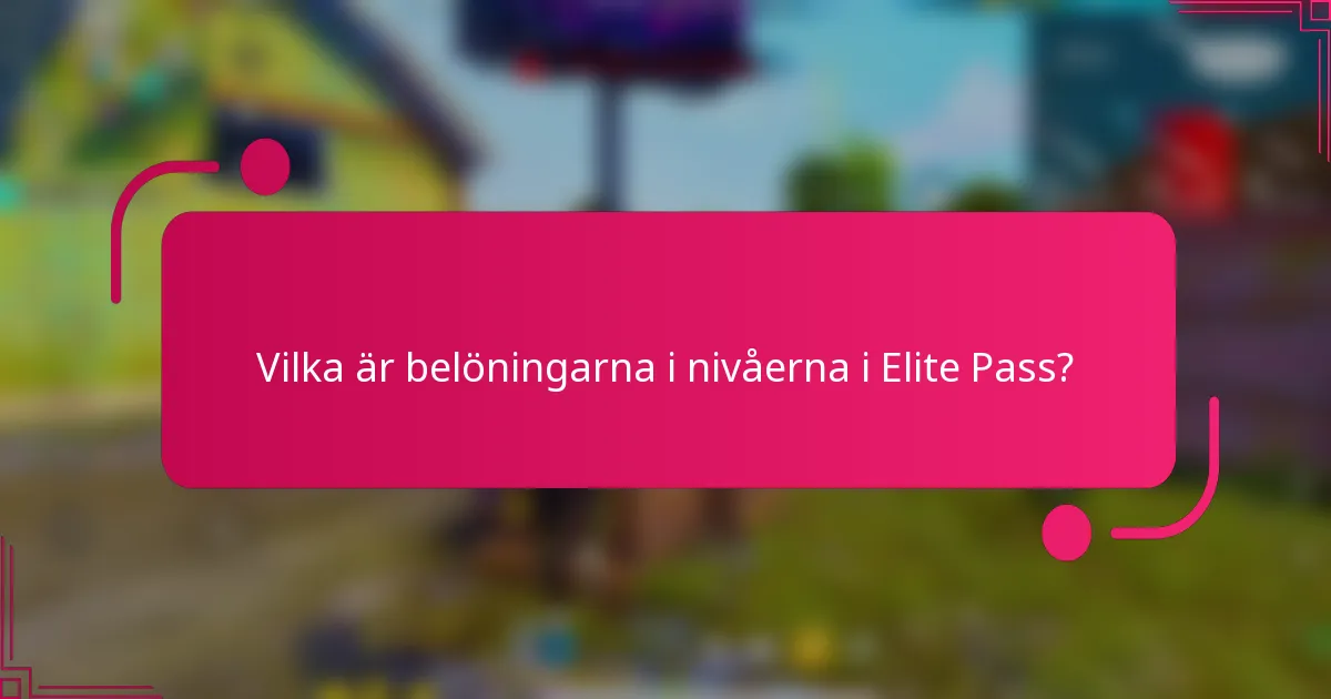 Vilka är belöningarna i nivåerna i Elite Pass?