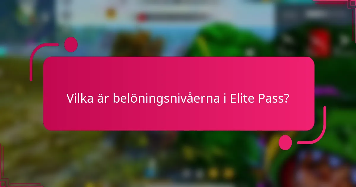 Vilka är belöningsnivåerna i Elite Pass?