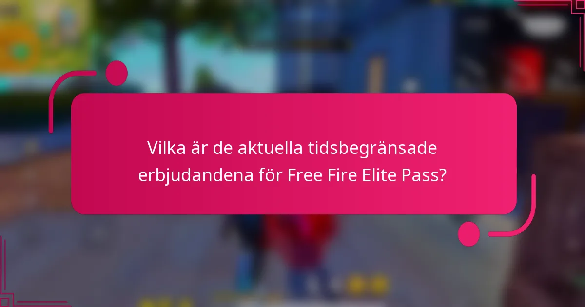 Vilka är de aktuella tidsbegränsade erbjudandena för Free Fire Elite Pass?