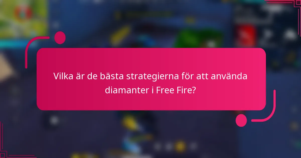 Vilka är de bästa strategierna för att använda diamanter i Free Fire?