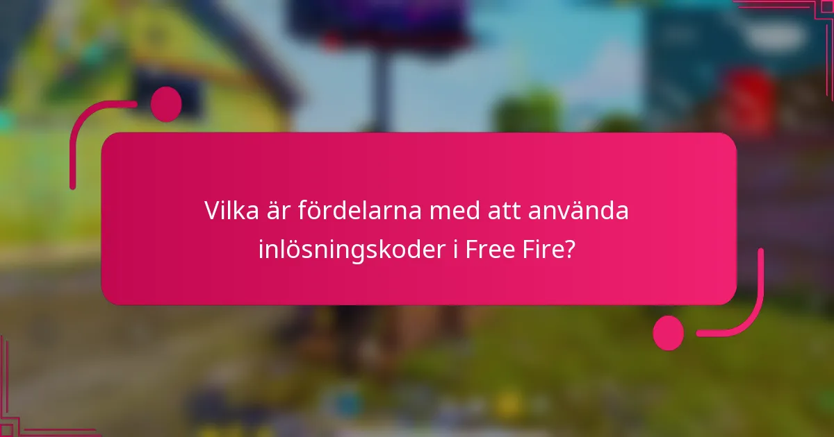 Vilka är fördelarna med att använda inlösningskoder i Free Fire?