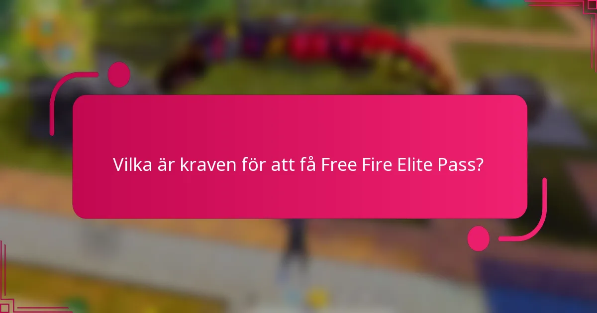 Vilka är kraven för att få Free Fire Elite Pass?