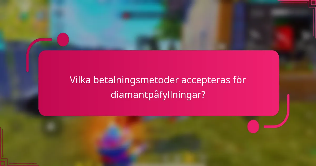 Vilka betalningsmetoder accepteras för diamantpåfyllningar?