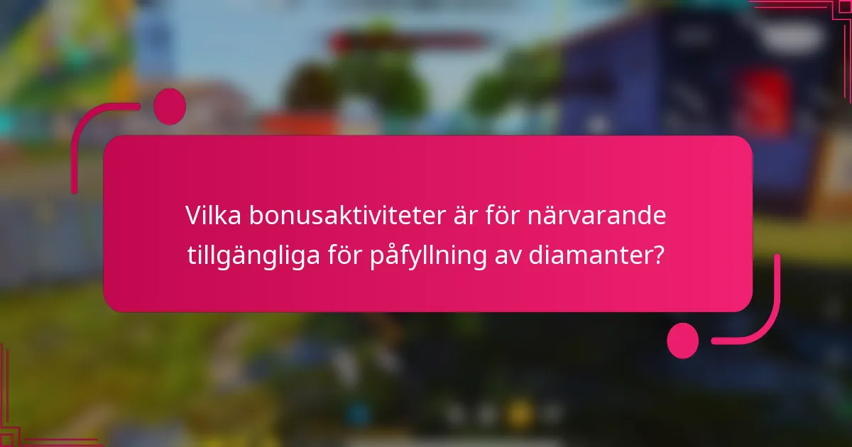 Vilka bonusaktiviteter är för närvarande tillgängliga för påfyllning av diamanter?