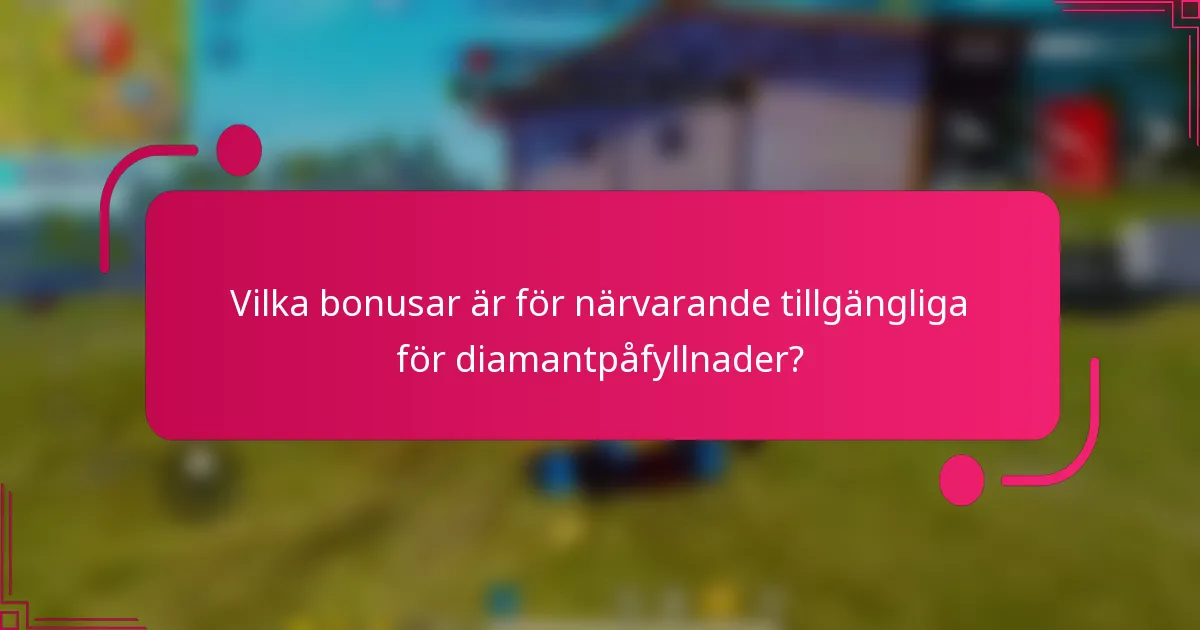 Vilka bonusar är för närvarande tillgängliga för diamantpåfyllnader?