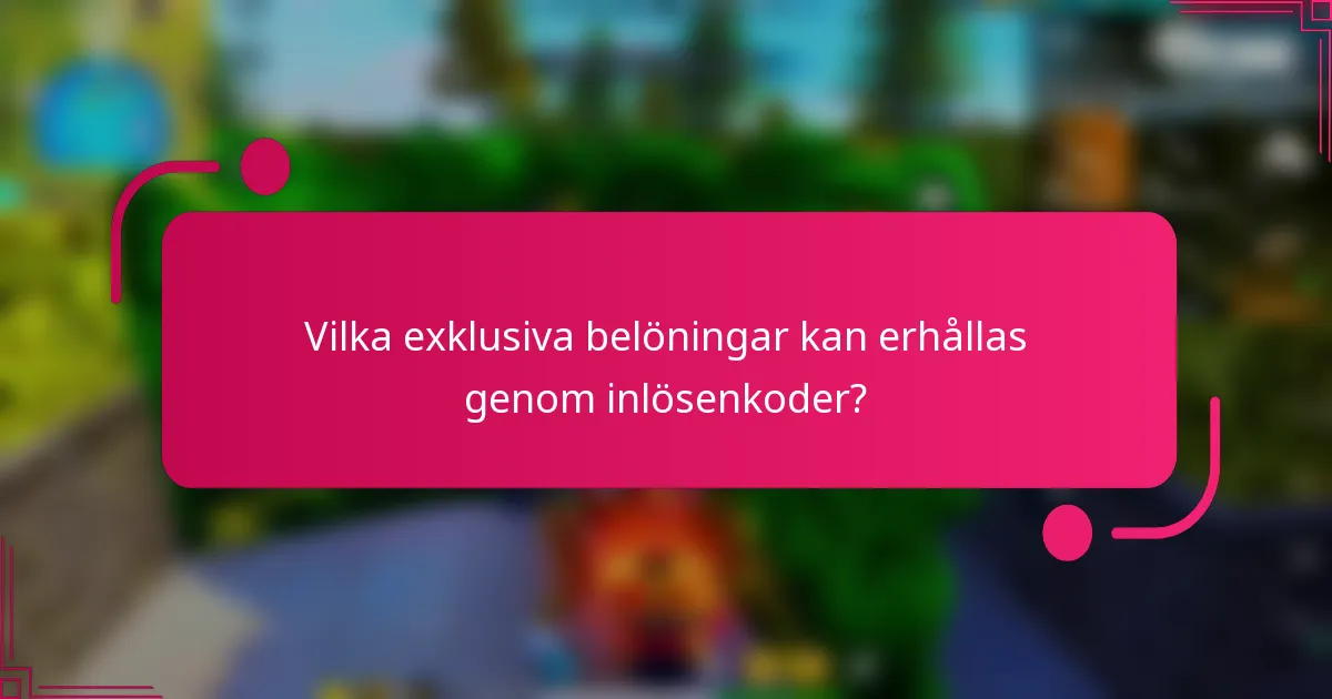 Vilka exklusiva belöningar kan erhållas genom inlösenkoder?