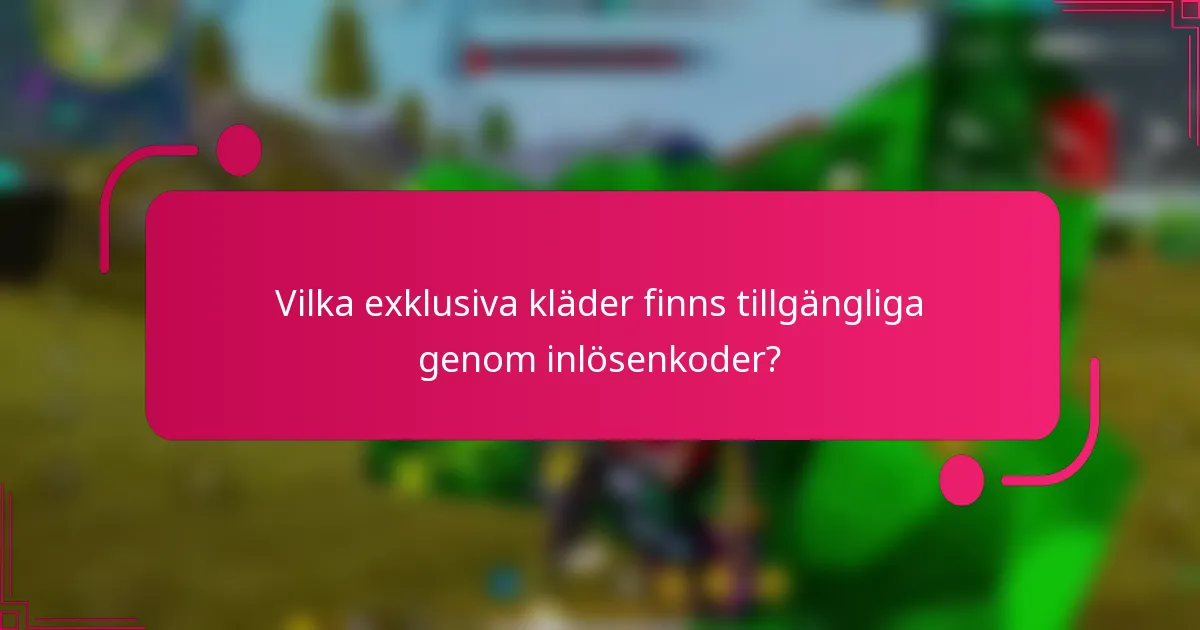 Vilka exklusiva kläder finns tillgängliga genom inlösenkoder?