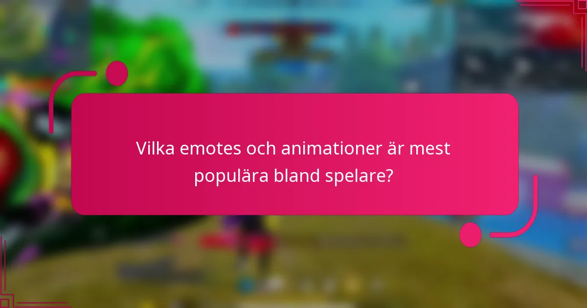 Vilka emotes och animationer är mest populära bland spelare?
