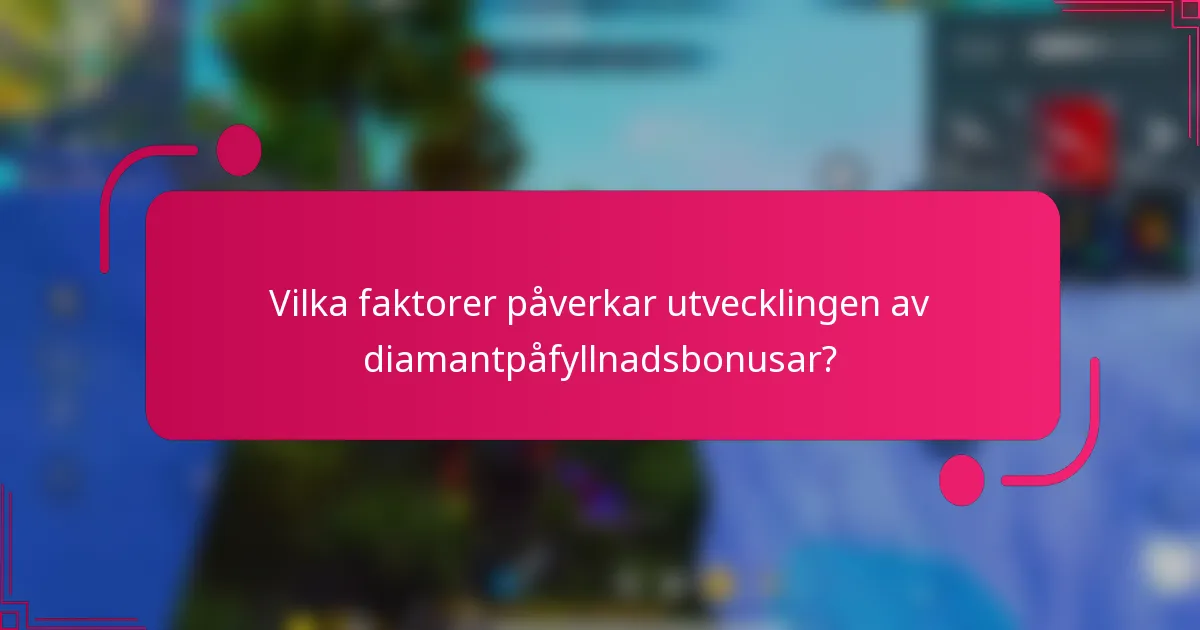 Vilka faktorer påverkar utvecklingen av diamantpåfyllnadsbonusar?