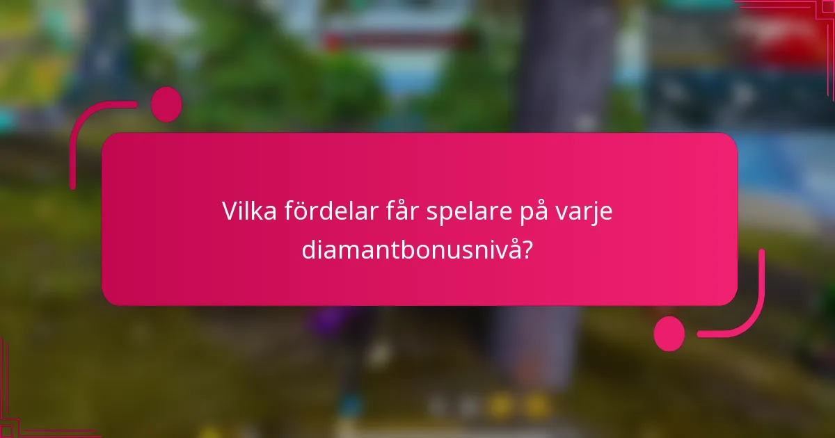 Vilka fördelar får spelare på varje diamantbonusnivå?