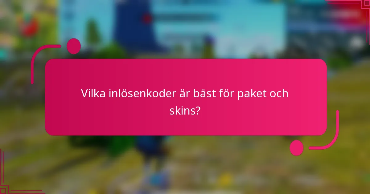 Vilka inlösenkoder är bäst för paket och skins?