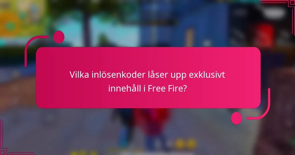 Vilka inlösenkoder låser upp exklusivt innehåll i Free Fire?