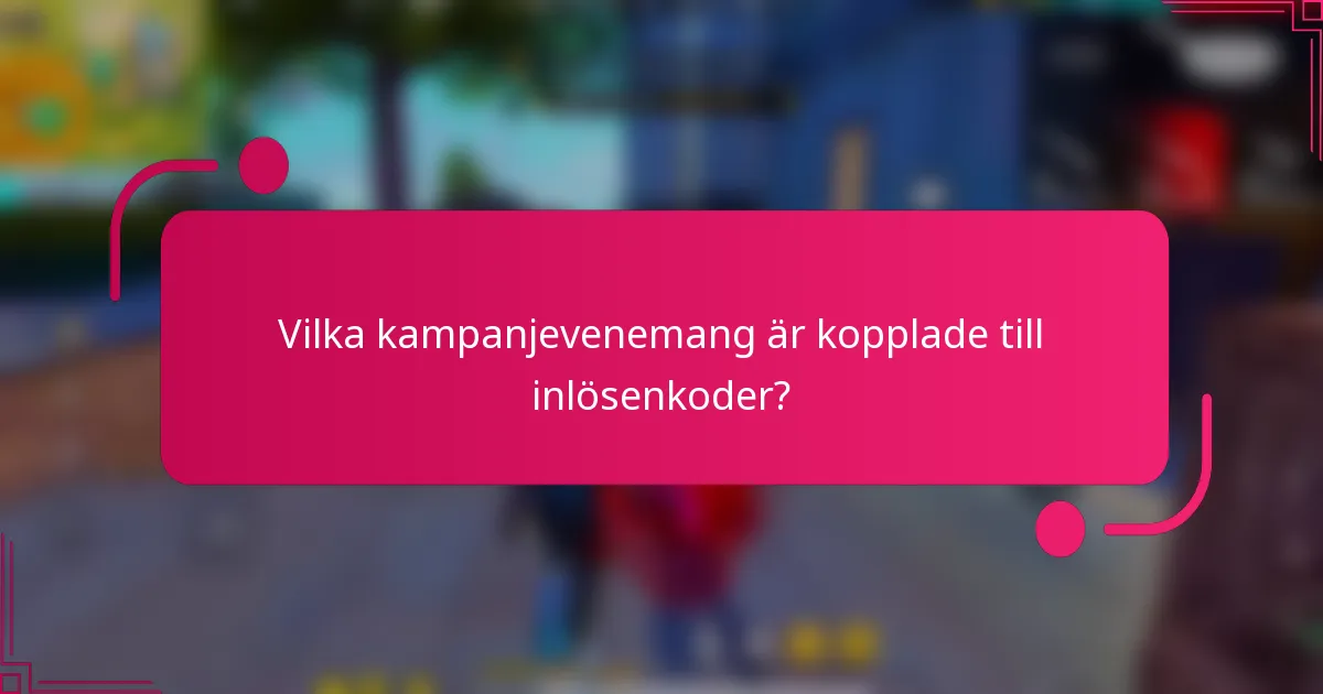 Vilka kampanjevenemang är kopplade till inlösenkoder?