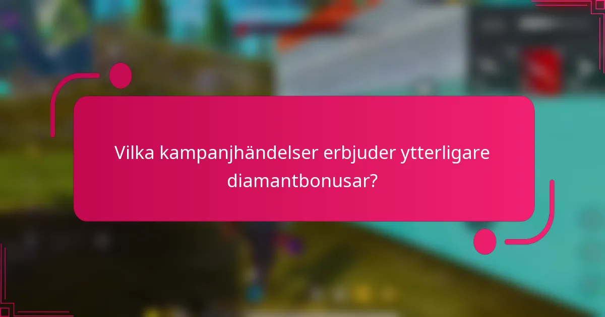 Vilka kampanjhändelser erbjuder ytterligare diamantbonusar?