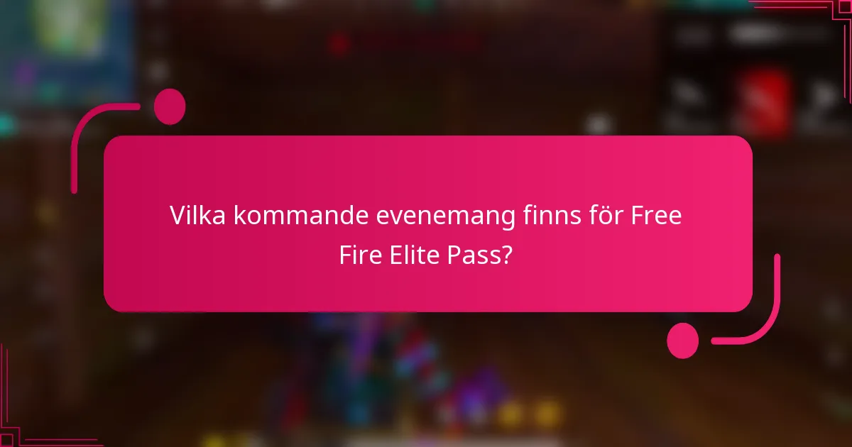 Vilka kommande evenemang finns för Free Fire Elite Pass?