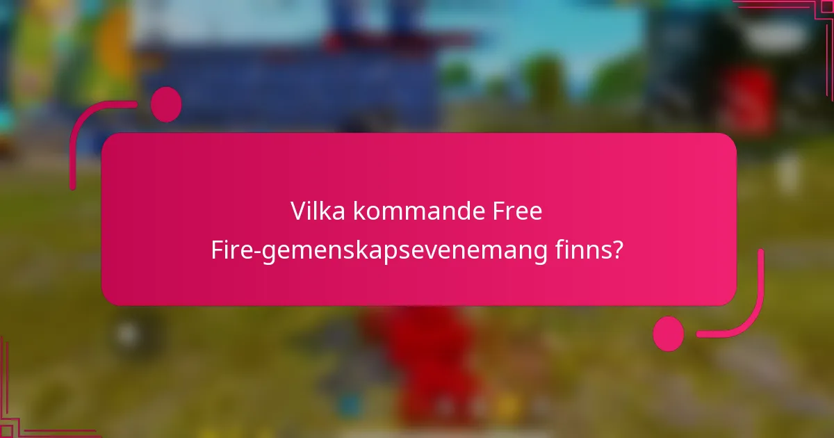 Vilka kommande Free Fire-gemenskapsevenemang finns?