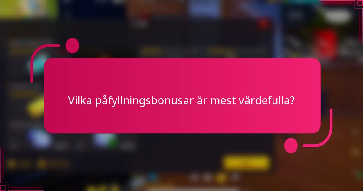 Vilka påfyllningsbonusar är mest värdefulla?