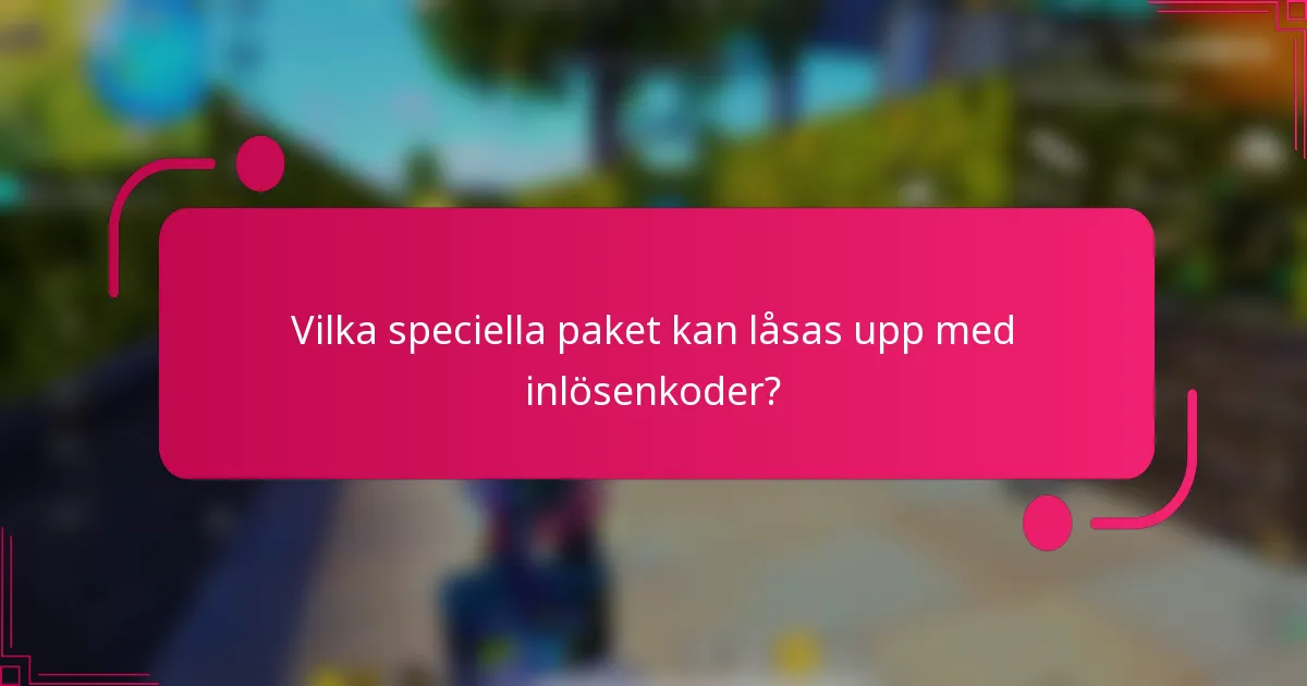 Vilka speciella paket kan låsas upp med inlösenkoder?