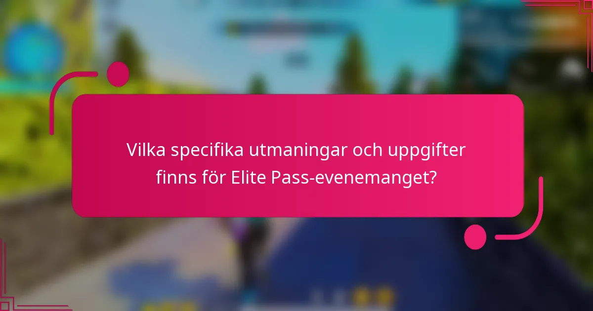 Vilka specifika utmaningar och uppgifter finns för Elite Pass-evenemanget?