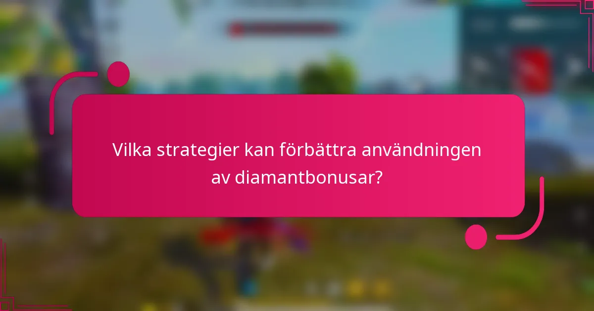 Vilka strategier kan förbättra användningen av diamantbonusar?